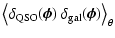 $\displaystyle \left\langle
\delta_{\rm QSO}(\vec\phi)~
\delta_{\rm gal}(\vec\phi)
\right\rangle_\theta$