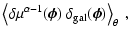 $\displaystyle \left\langle
\delta\mu^{\alpha-1}(\vec\phi)~
\delta_{\rm gal}(\vec\phi)
\right\rangle_\theta\;,$