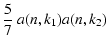 $\displaystyle {5\over 7}~a(n,k_1)a(n,k_2)$