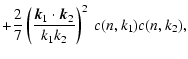 $\displaystyle +{2\over
7}\left({\kg_1\cdot \kg_2\over k_1 k_2}\right)^2~c(n,k_1)c(n,k_2),$