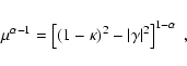 \begin{displaymath}\mu^{\alpha-1}=\left[(1-\kappa)^2-\vert\gamma\vert^2\right]^{1-\alpha}\;,
\end{displaymath}