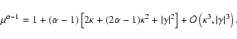 \begin{displaymath}\mu^{\alpha-1}=1+(\alpha-1)\left[
2\kappa+(2\alpha-1)\kappa^...
...
\right]+\mathcal{O}\left(\kappa^3,\vert\gamma\vert^3\right).
\end{displaymath}