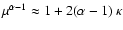 $\mu^{\alpha-1}\approx1+2(\alpha-1)~\kappa$