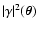 $\vert\gamma\vert^2(\vec\theta)$