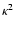 $\kappa^2$