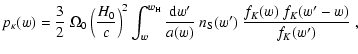 $\displaystyle p_\kappa(w)=\frac{3}{2}~\Omega_0\left(\frac{H_0}{c}\right)^2
\int...
...rm H}}\frac{{\rm d}w'}{a(w)}~n_{\rm S}(w')~
\frac{f_K(w)~f_K(w'-w)}{f_K(w')}\;,$