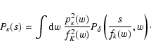 \begin{displaymath}P_\kappa(s)=\int{\rm d}w~\frac{p^2_\kappa(w)}{f_K^2(w)}
P_\delta\left(\frac{s}{f_k(w)},w\right)\cdot
\end{displaymath}