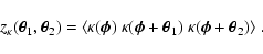 \begin{displaymath}z_\kappa(\vec\theta_1,\vec\theta_2)=\langle
\kappa(\vec\phi)...
...ec\phi+\vec\theta_1)~
\kappa(\vec\phi+\vec\theta_2)\rangle\;.
\end{displaymath}