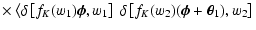 $\displaystyle \times
\left\langle
\delta\left[f_K(w_1)\vec\phi,w_1\right]~
\delta\left[f_K(w_2)(\vec\phi+\vec\theta_1),w_2\right]
\right.$