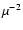 $\mu ^{-2}$