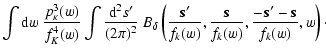 $\displaystyle \int {\rm d}w~\frac{p^3_\kappa(w)}{f_K^4(w)}
\int\frac{{\rm d}^2s...
...'}{f_k(w)},\frac{\vec s}{f_k(w)},
\frac{-\vec s'-\vec s}{f_k(w)},w
\right)\cdot$