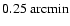 $0.25~{\rm arcmin}$
