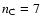 $n_{\rm C} = 7$