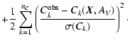 $\displaystyle + \frac{1}{2} \sum_{k=1}^{n_C}
\left( \frac{ C_k^{\rm obs} - C_k(\vec{X},A_V) }{\sigma(C_k)}
\right)^2 \cdot$