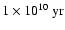 $1\times10^{10}~{\rm yr}$