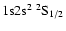 ${\rm 1s}{\rm 2s}^2\ ^2{\rm S}_{1/2}$