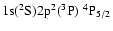 ${\rm 1s}(^2{\rm S}){\rm 2p}^2(^3{\rm P})\ ^4{\rm P}_{5/2}$