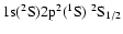 ${\rm 1s}(^2{\rm S}){\rm 2p}^2(^1{\rm S})\ ^2{\rm S}_{1/2}$