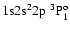 ${\rm 1s}{\rm 2s}^2{\rm 2p}\ ^3{\rm P}^{\rm o}_{1}$