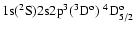 ${\rm 1s}(^2{\rm S}){\rm 2s2p}^3(^3{\rm D}^{\rm o})\ ^4{\rm D}^{\rm o}_{5/2}$