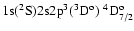 ${\rm 1s}(^2{\rm S}){\rm 2s2p}^3(^3{\rm D}^{\rm o})\ ^4{\rm D}^{\rm o}_{7/2}$
