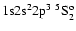 ${\rm 1s}{\rm 2s}^2{\rm 2p}^3\ ^5{\rm S}^{\rm o}_{2}$