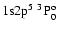 ${\rm 1s}{\rm 2p}^5\ ^3{\rm P}^{\rm o}_{0}$