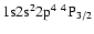 ${\rm 1s}{\rm 2s}^2{\rm 2p}^4\ ^4{\rm P}_{3/2}$