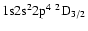 ${\rm 1s}{\rm 2s}^2{\rm 2p}^4\ ^2{\rm D}_{3/2}$