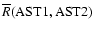 $\overline{R}({\rm AST1,AST2})$