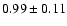 $0.99\pm 0.11$