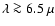 $\lambda\ga6.5~\mu$