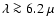 $\lambda\ga 6.2~\mu$
