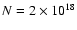 $N=2\times 10^{18}$