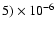 $5)\times10^{-6}$