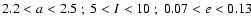 $2.2<a<2.5~;\ 5<I<10~;\ 0.07<e<0.13$