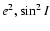 $e^2, \sin^2 I$