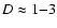 $D\approx 1{-}3$
