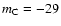 $m_{\rm C}=-29$