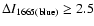 $\Delta I_{\rm 1665(blue)}\ge2.5$