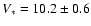 $V_*=10.2\pm 0.6$