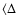 $\langle \Delta$