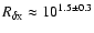 $R_{\delta_{\rm X}} \approx 10^{1.5 \pm 0.3}$