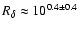 $R_{\delta} \approx 10^{0.4 \pm 0.4}$