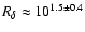 $R_{\delta} \approx 10^{1.5 \pm
0.4}$