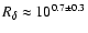 $R_{\delta} \approx 10^{0.7 \pm 0.3}$