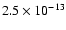 $2.5 \times 10^{-13}$
