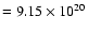 $=9.15 \times 10^{20}$
