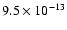 $9.5 \times 10^{-13}$