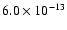 $6.0 \times 10^{-13}$
